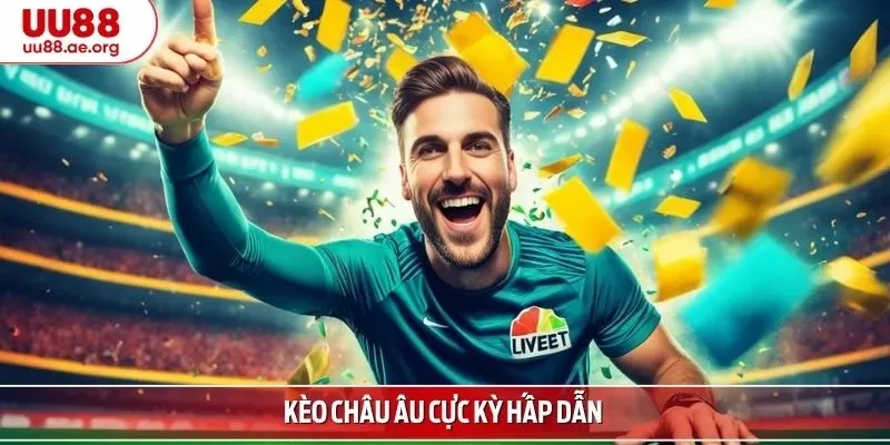 Kèo châu Âu cực kỳ hấp dẫn 