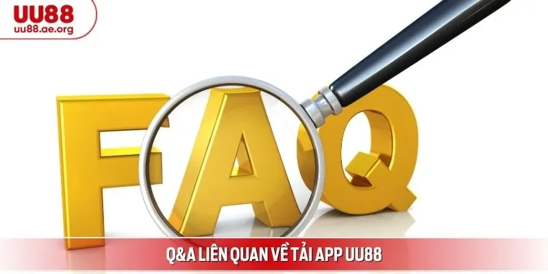 Q&A liên quan về tải app UU88